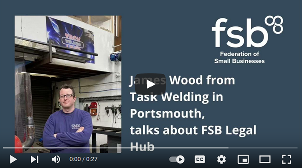 A screenshot of a paused YouTube video with a man in a workshop, arms crossed, and the title "James Wood from Task Welding in Portsmouth talks about FSB Legal Hub" underneath the FSB logo